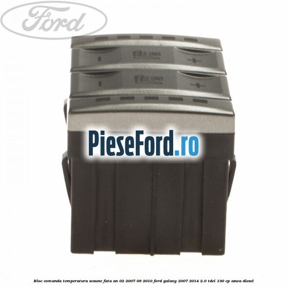 Bloc comanda temperatura scaune fata an 02/2007-09/2010 Ford Galaxy 2007-2014 2.0 TDCi 130 cp Bloc comanda temperatura scaune fata an 02/2007-09/2010 Ford Galaxy 2007-2014 2.0 TDCi 130 cp AZWA diesel