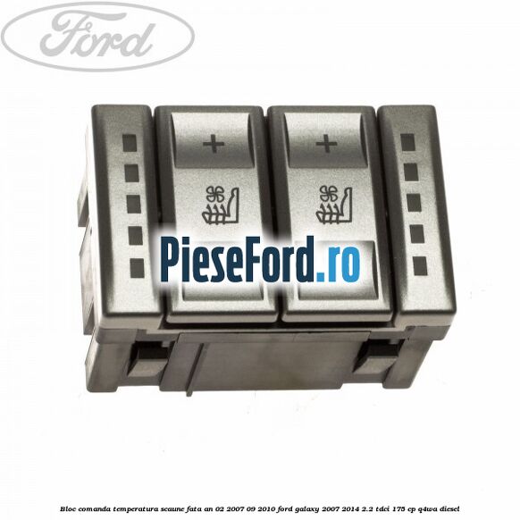 Bloc comanda temperatura scaune fata an 02/2007-09/2010 Ford Galaxy 2007-2014 2.2 TDCi 175 cp Bloc comanda temperatura scaune fata an 02/2007-09/2010 Ford Galaxy 2007-2014 2.2 TDCi 175 cp Q4WA diesel