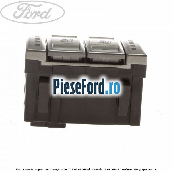 Bloc comanda temperatura scaune fata an 02/2007-09/2010 Ford Mondeo 2008-2014 2.0 EcoBoost 240 cp TPBA benzina