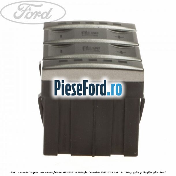 Bloc comanda temperatura scaune fata an 02/2007-09/2010 Ford Mondeo 2008-2014 2.0 TDCi 140 cp QXBA, QXBB, UFBA, UFBB diesel