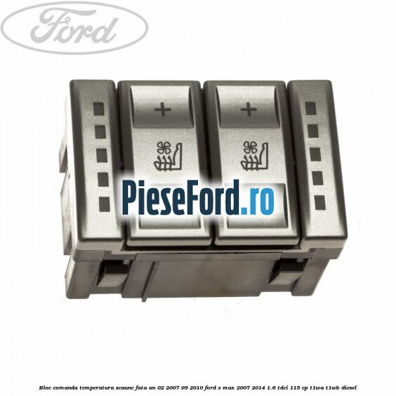 Bloc comanda temperatura scaune fata an 02/2007-09/2010 Ford S-Max 2007-2014 1.6 TDCi 115 cp T1WA, T1WB diesel
