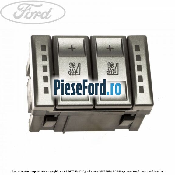 Bloc comanda temperatura scaune fata an 02/2007-09/2010 Ford S-Max 2007-2014 2.0 145 cp AOWA, AOWB, TBWA, TBWB benzina