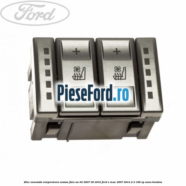 Bloc comanda temperatura scaune fata an 02/2007-09/2010 Ford S-Max 2007-2014 2.3 160 cp SEWA benzina