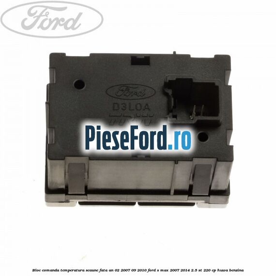 Bloc comanda temperatura scaune fata an 02/2007-09/2010 Ford S-Max 2007-2014 2.5 ST 220 cp Bloc comanda temperatura scaune fata an 02/2007-09/2010 Ford S-Max 2007-2014 2.5 ST 220 cp HUWA benzina