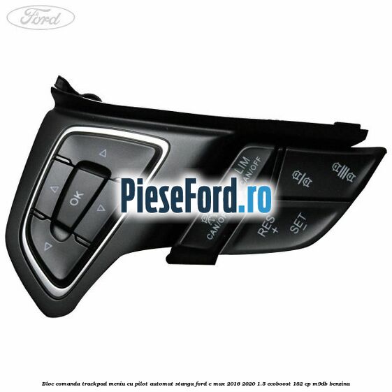 Bloc comanda trackpad meniu cu pilot automat stanga Ford C-Max 2016-2020 1.5 EcoBoost 182 cp M9DB benzina