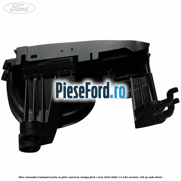 Bloc comanda trackpad meniu cu pilot automat stanga Ford C-Max 2016-2020 1.5 TDCi ECOnetic 105 cp AEDA diesel