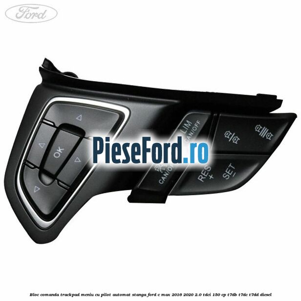 Bloc comanda trackpad meniu cu pilot automat stanga Ford C-Max 2016-2020 2.0 TDCi 150 cp T7DB, T7DC, T7DD diesel
