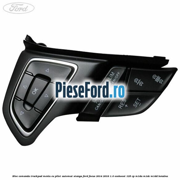 Bloc comanda trackpad meniu cu pilot automat stanga Ford Focus 2014-2018 1.0 EcoBoost 125 cp M1DA, M1DC, M1DD benzina