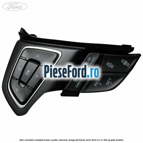 Bloc comanda trackpad meniu cu pilot automat stanga Ford Focus 2014-2018 2.3 RS 350 cp YVDA benzina