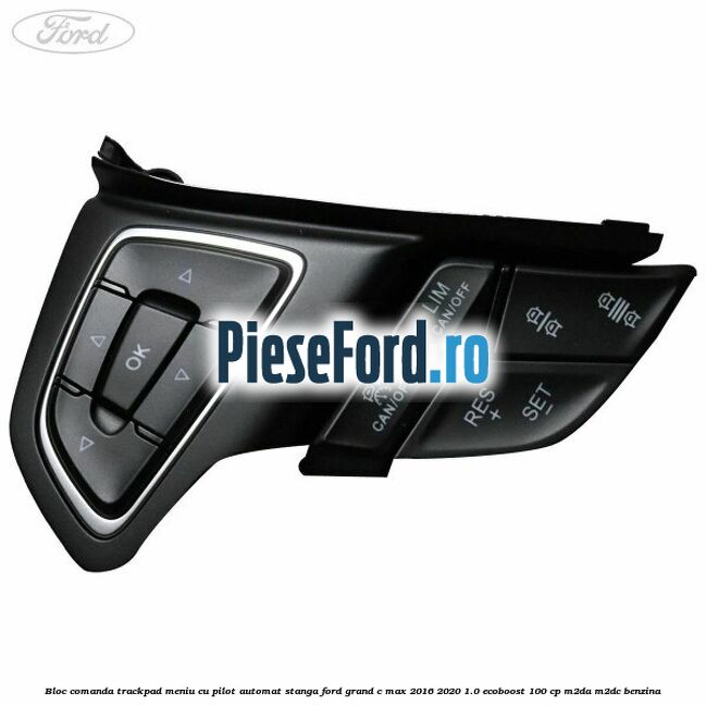 Bloc comanda trackpad meniu cu pilot automat stanga Ford Grand C-Max 2016-2020 1.0 EcoBoost 100 cp M2DA, M2DC benzina