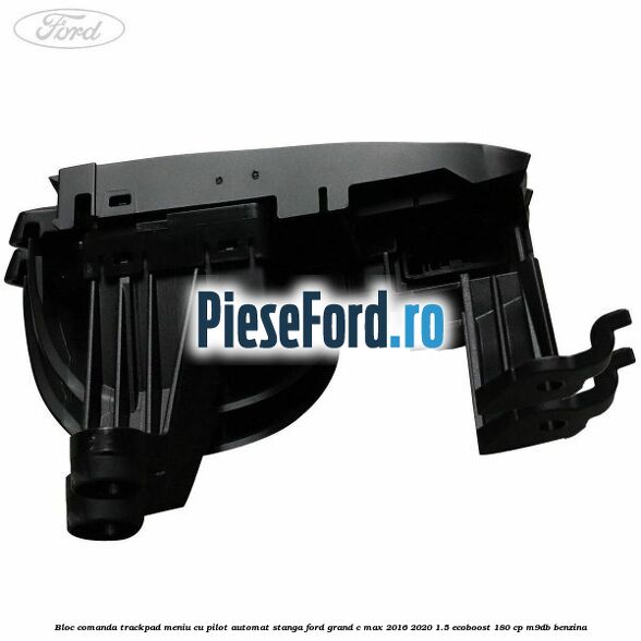 Bloc comanda trackpad meniu cu pilot automat stanga Ford Grand C-Max 2016-2020 1.5 EcoBoost 180 cp Bloc comanda trackpad meniu cu pilot automat stanga Ford Grand C-Max 2016-2020 1.5 EcoBoost 180 cp M9DB benzina