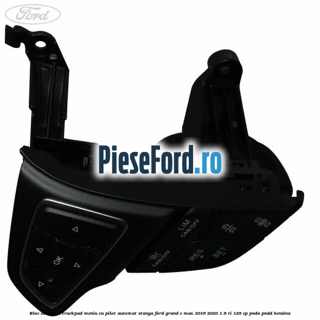 Bloc comanda trackpad meniu cu pilot automat stanga Ford Grand C-Max 2016-2020 1.6 Ti 125 cp PNDA, PNDD benzina