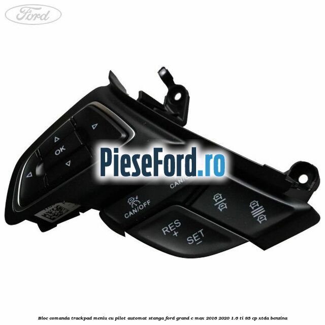 Bloc comanda trackpad meniu cu pilot automat stanga Ford Grand C-Max 2016-2020 1.6 Ti 85 cp XTDA benzina