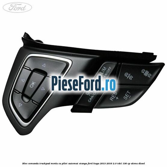 Bloc comanda trackpad meniu cu pilot automat stanga Ford Kuga 2013-2016 2.0 TDCi 136 cp Bloc comanda trackpad meniu cu pilot automat stanga Ford Kuga 2013-2016 2.0 TDCi 136 cp UKMA diesel