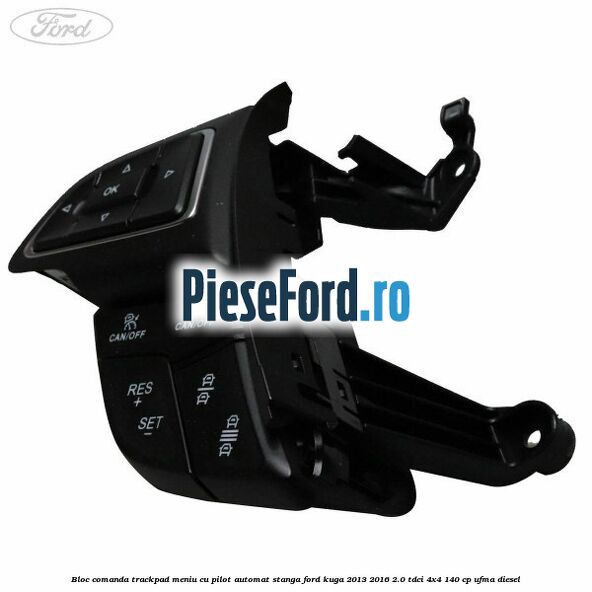 Bloc comanda trackpad meniu cu pilot automat stanga Ford Kuga 2013-2016 2.0 TDCi 4x4 140 cp UFMA diesel