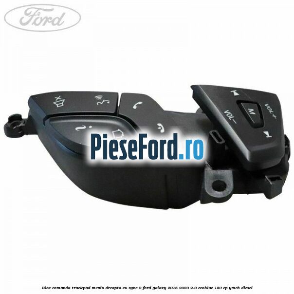 Bloc comanda trackpad meniu dreapta cu SYNC 3 Ford Galaxy 2015-2023 2.0 EcoBlue 150 cp YMCB diesel
