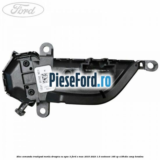 Bloc comanda trackpad meniu dreapta cu SYNC 3 Ford S-Max 2015-2023 1.5 EcoBoost 165 cp C15HDTX, UNCP benzina