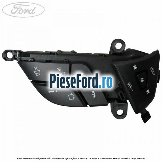 Bloc comanda trackpad meniu dreapta cu SYNC 3 Ford S-Max 2015-2023 1.5 EcoBoost 165 cp C15HDTX, UNCP benzina
