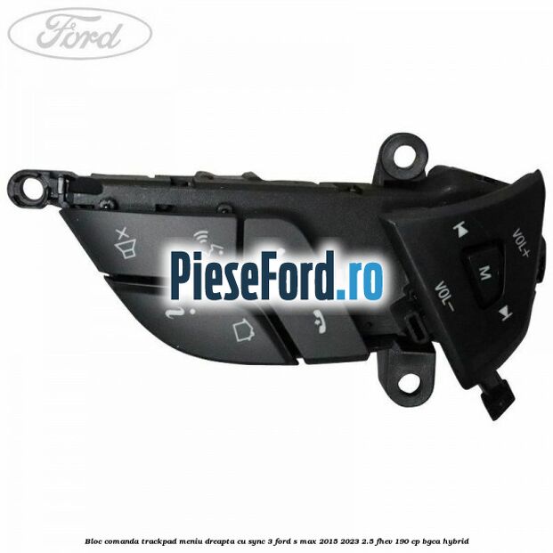 Bloc comanda trackpad meniu dreapta cu SYNC 3 Ford S-Max 2015-2023 2.5 FHEV 190 cp BGCA hybrid