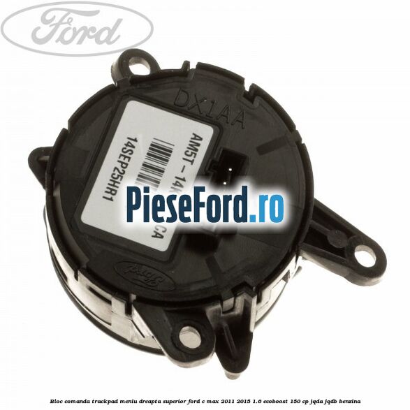 Bloc comanda trackpad meniu dreapta superior Ford C-Max 2011-2015 1.6 EcoBoost 150 cp JQDA, JQDB benzina
