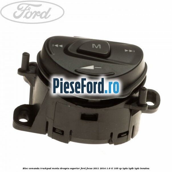 Bloc comanda trackpad meniu dreapta superior Ford Focus 2011-2014 1.6 Ti 105 cp Bloc comanda trackpad meniu dreapta superior Ford Focus 2011-2014 1.6 Ti 105 cp IQDA, IQDB, IQDC benzina