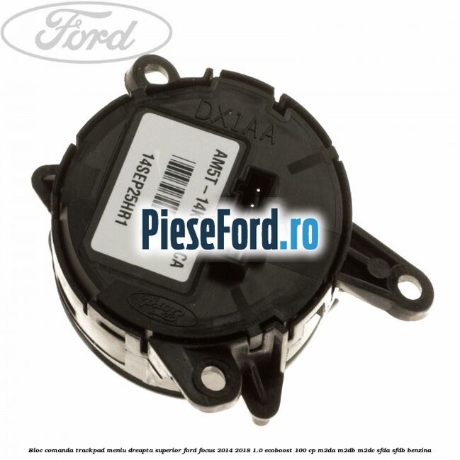 Bloc comanda trackpad meniu dreapta superior Ford Focus 2014-2018 1.0 EcoBoost 100 cp M2DA, M2DB, M2DC, SFDA, SFDB benzina