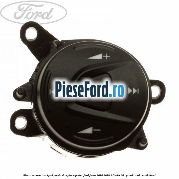 Bloc comanda trackpad meniu dreapta superior Ford Focus 2014-2018 1.5 TDCi 95 cp XXDA, XXDC, XXDD diesel