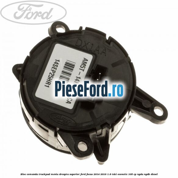 Bloc comanda trackpad meniu dreapta superior Ford Focus 2014-2018 1.6 TDCi ECOnetic 105 cp NGDA, NGDB diesel