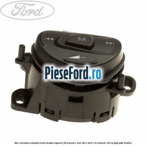Bloc comanda trackpad meniu dreapta superior Ford Grand C-Max 2011-2015 1.6 EcoBoost 150 cp JQDA, JQDB benzina