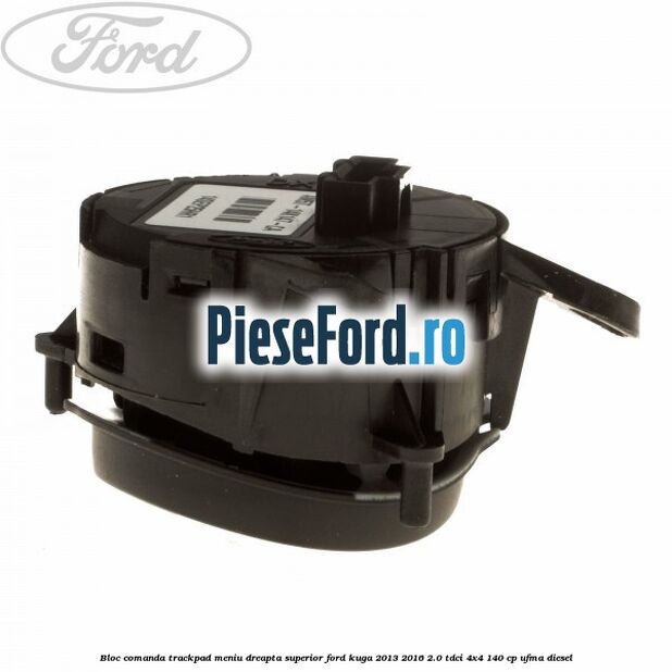 Bloc comanda trackpad meniu dreapta superior Ford Kuga 2013-2016 2.0 TDCi 4x4 140 cp UFMA diesel