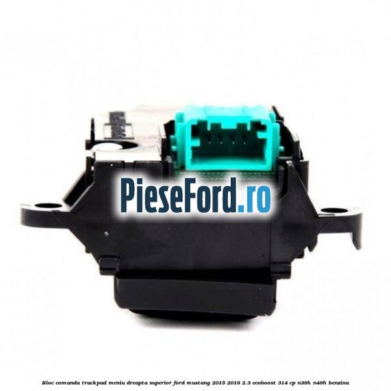Bloc comanda trackpad meniu dreapta superior Ford Mustang 2015-2018 2.3 EcoBoost 314 cp Bloc comanda trackpad meniu dreapta superior Ford Mustang 2015-2018 2.3 EcoBoost 314 cp N38H, N48H benzina
