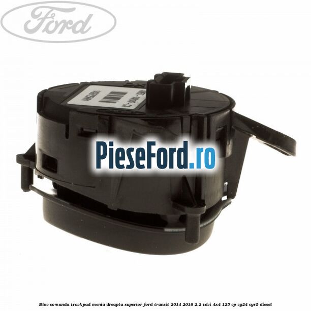 Bloc comanda trackpad meniu dreapta superior Ford Transit 2014-2018 2.2 TDCi 4x4 125 cp CY24, CYR5 diesel