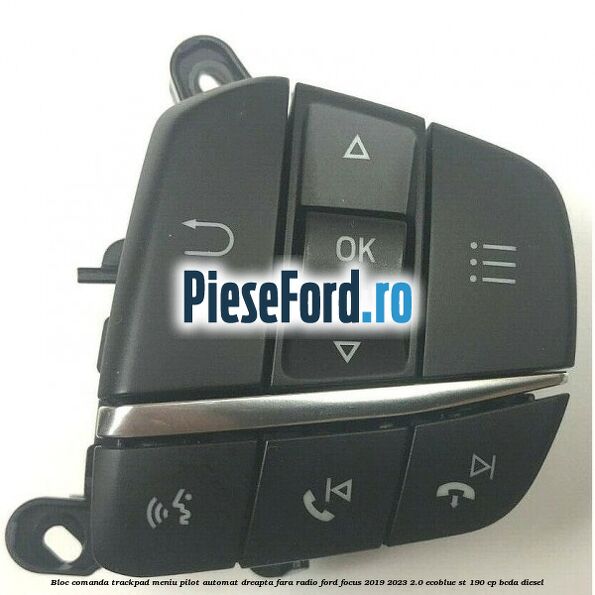 Bloc comanda trackpad meniu pilot automat dreapta fara radio Ford Focus 2019-2023 2.0 EcoBlue ST 190 cp BCDA diesel