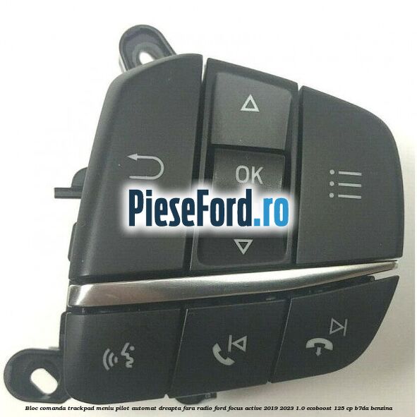 Bloc comanda trackpad meniu pilot automat dreapta fara radio Ford Focus Active 2019-2023 1.0 EcoBoost 125 cp B7DA benzina