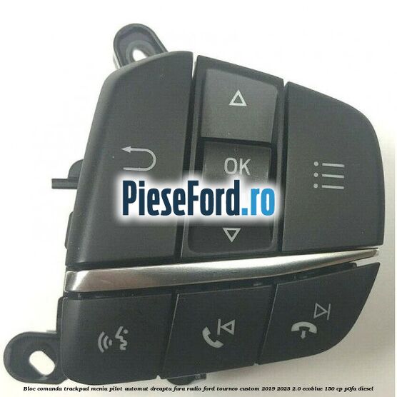 Bloc comanda trackpad meniu pilot automat dreapta fara radio Ford Tourneo Custom 2019-2023 2.0 EcoBlue 150 cp P0FA diesel