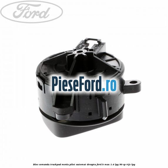 Bloc comanda trackpad meniu pilot automat dreapta Ford B-Max 1.4 LPG 90 cp RTJC LPG