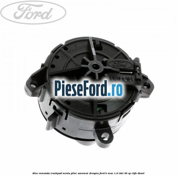 Bloc comanda trackpad meniu pilot automat dreapta Ford B-Max 1.6 TDCi 95 cp T3JB diesel