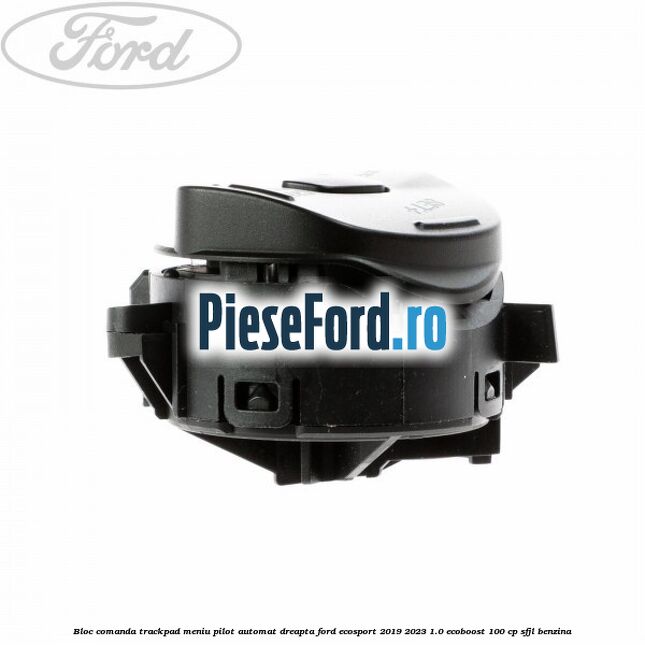 Bloc comanda trackpad meniu pilot automat dreapta Ford EcoSport 2019-2023 1.0 EcoBoost 100 cp Bloc comanda trackpad meniu pilot automat dreapta Ford EcoSport 2019-2023 1.0 EcoBoost 100 cp SFJL benzina