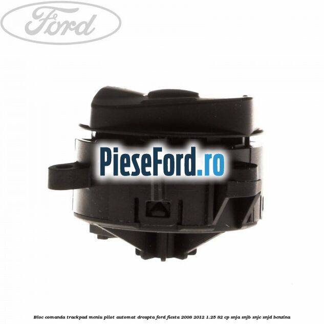 Bloc comanda trackpad meniu pilot automat dreapta Ford Fiesta 2008-2012 1.25 82 cp SNJA, SNJB, SNJC, SNJD benzina