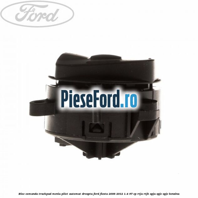 Bloc comanda trackpad meniu pilot automat dreapta Ford Fiesta 2008-2012 1.4 97 cp RTJA, RTJB, SPJA, SPJC, SPJE benzina