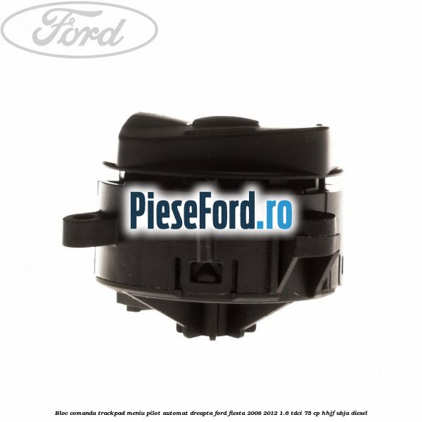Bloc comanda trackpad meniu pilot automat dreapta Ford Fiesta 2008-2012 1.6 TDCi 75 cp HHJF, UBJA diesel