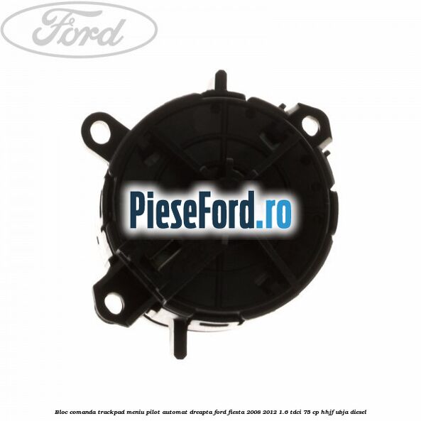 Bloc comanda trackpad meniu pilot automat dreapta Ford Fiesta 2008-2012 1.6 TDCi 75 cp HHJF, UBJA diesel