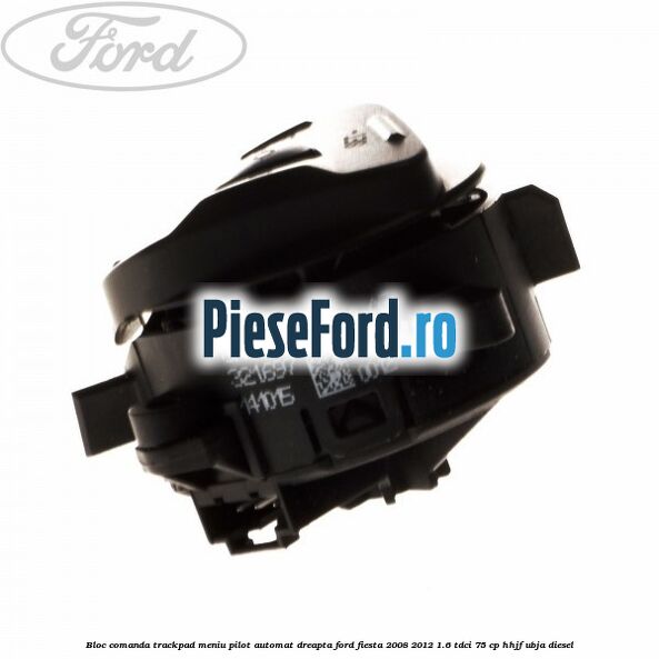 Bloc comanda trackpad meniu pilot automat dreapta Ford Fiesta 2008-2012 1.6 TDCi 75 cp HHJF, UBJA diesel