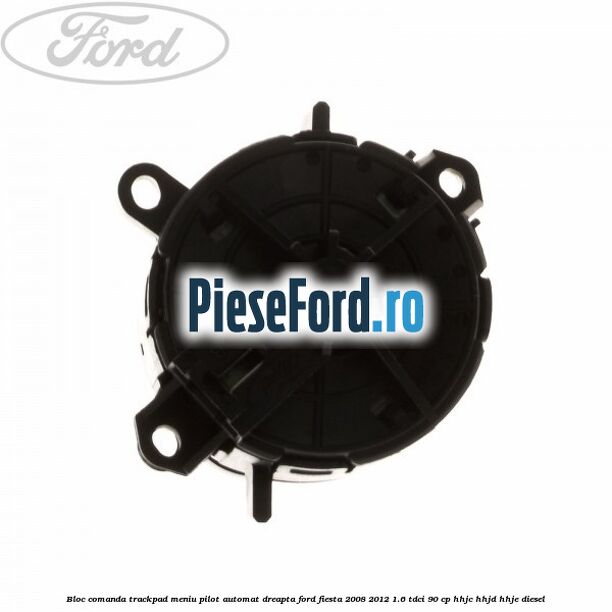 Bloc comanda trackpad meniu pilot automat dreapta Ford Fiesta 2008-2012 1.6 TDCi 90 cp Bloc comanda trackpad meniu pilot automat dreapta Ford Fiesta 2008-2012 1.6 TDCi 90 cp HHJC, HHJD, HHJE diesel