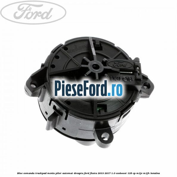 Bloc comanda trackpad meniu pilot automat dreapta Ford Fiesta 2013-2017 1.0 EcoBoost 125 cp M1JE, M1JH benzina