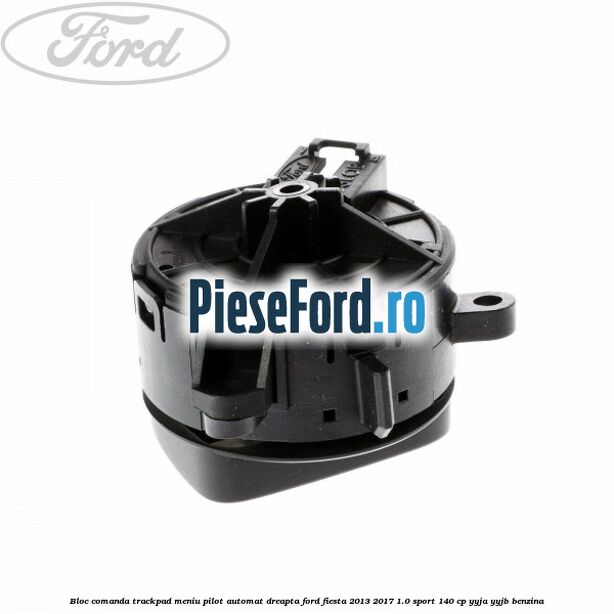 Bloc comanda trackpad meniu pilot automat dreapta Ford Fiesta 2013-2017 1.0 Sport 140 cp YYJA, YYJB benzina