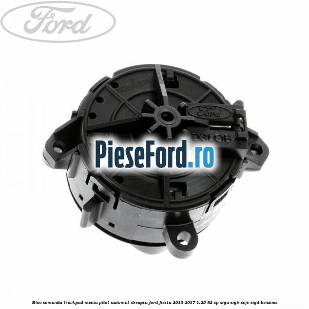 Bloc comanda trackpad meniu pilot automat dreapta Ford Fiesta 2013-2017 1.25 82 cp SNJA, SNJB, SNJC, SNJD benzina