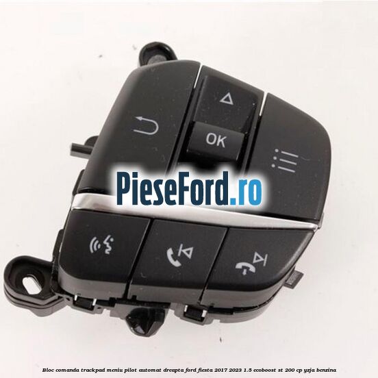 Bloc comanda trackpad meniu pilot automat dreapta Ford Fiesta 2017-2023 1.5 EcoBoost ST 200 cp YZJA benzina
