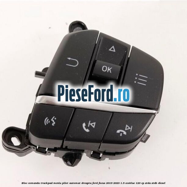 Bloc comanda trackpad meniu pilot automat dreapta Ford Focus 2019-2023 1.5 EcoBlue 120 cp ZTDA, ZTDB diesel