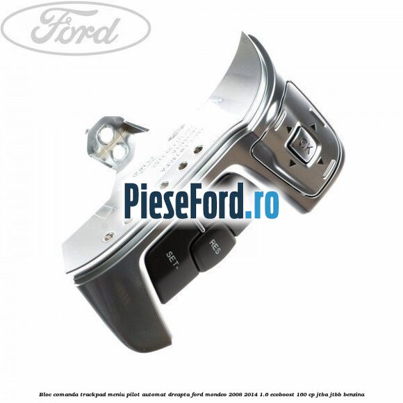 Bloc comanda trackpad meniu pilot automat dreapta Ford Mondeo 2008-2014 1.6 EcoBoost 160 cp Bloc comanda trackpad meniu pilot automat dreapta Ford Mondeo 2008-2014 1.6 EcoBoost 160 cp JTBA, JTBB benzina